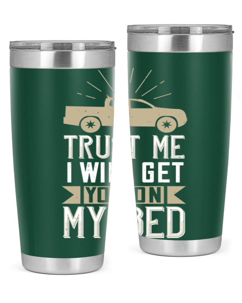 trust me i will get you on my bed Style 10#- truck driver- tumbler