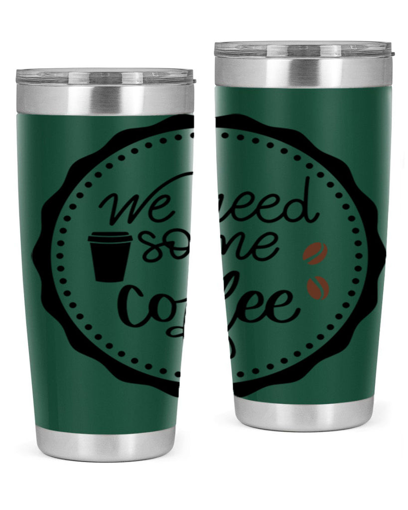 we need some coffee 7#- coffee- Tumbler