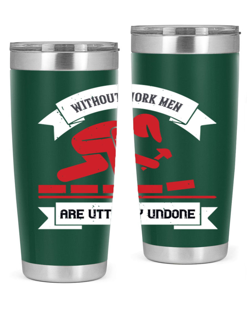without work men are utterly undone 7#- labor day- Tumbler