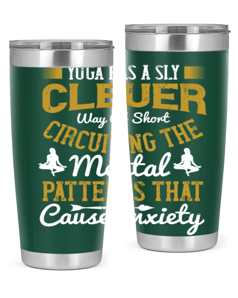 yoga has a sly clever way of short circuiting the mental patterns that cause anxiety 30#- yoga- Tumbler