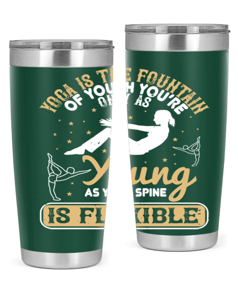 yoga is the fountain of youth you’re only as young as your spine is flexible 22#- yoga- Tumbler