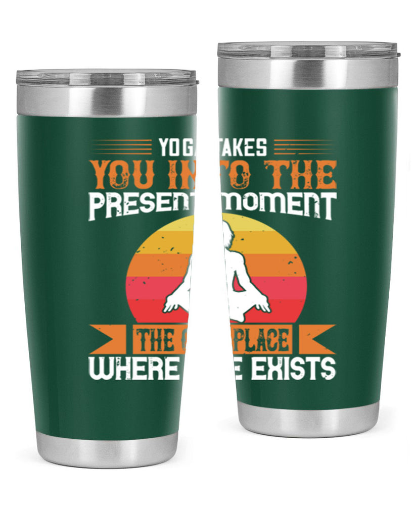 yoga takes you into the present moment the only place where life exists 8#- yoga- Tumbler