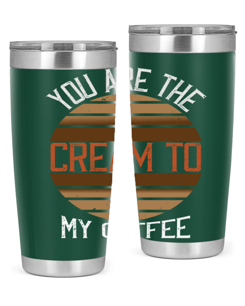 you are the cream to my coffee 228#- coffee- Tumbler