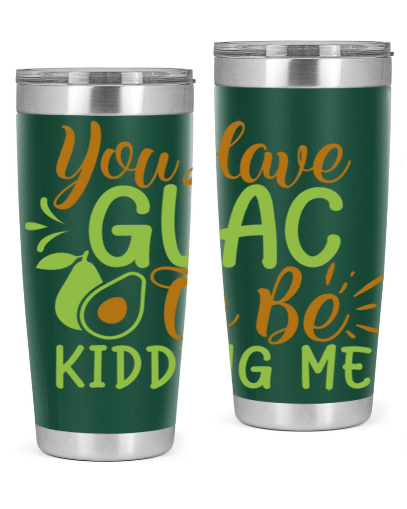 you have guac to be kidding me 1#- avocado- Tumbler