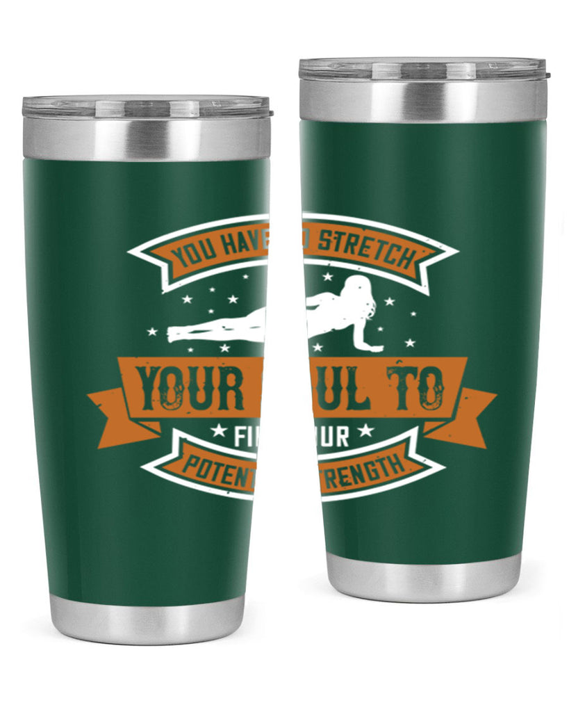 you have to stretch your soul to find your potential strength 2#- yoga- Tumbler