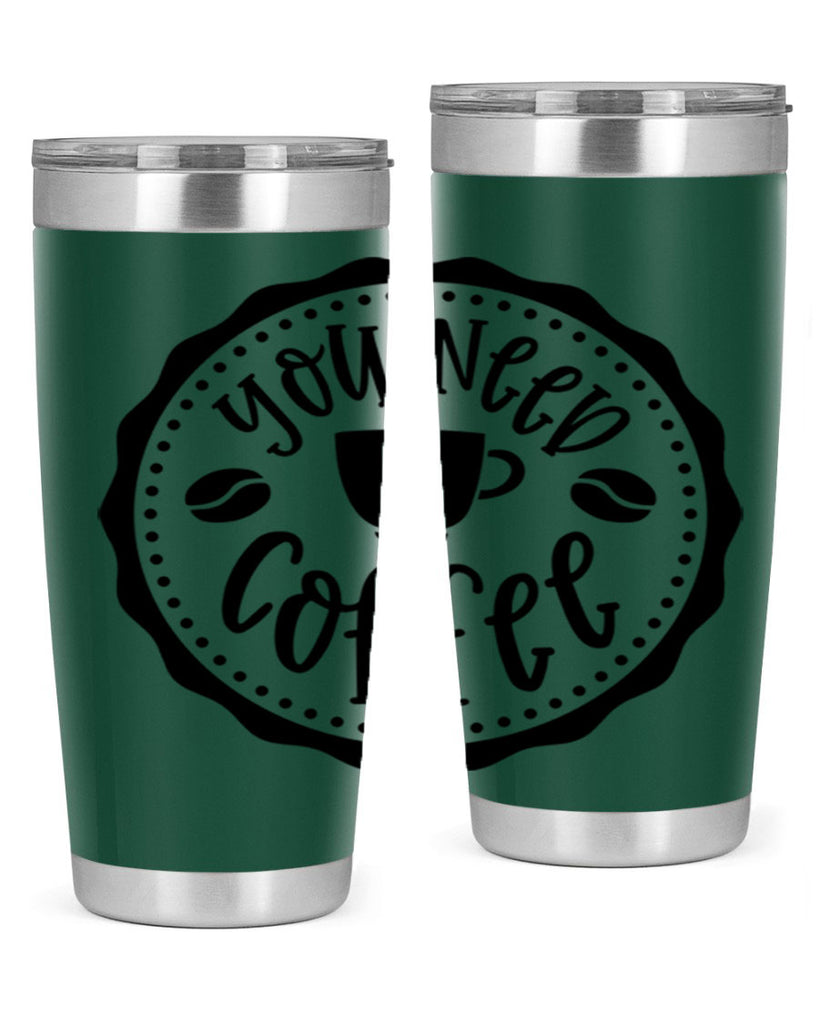 you need coffee 5#- coffee- Tumbler