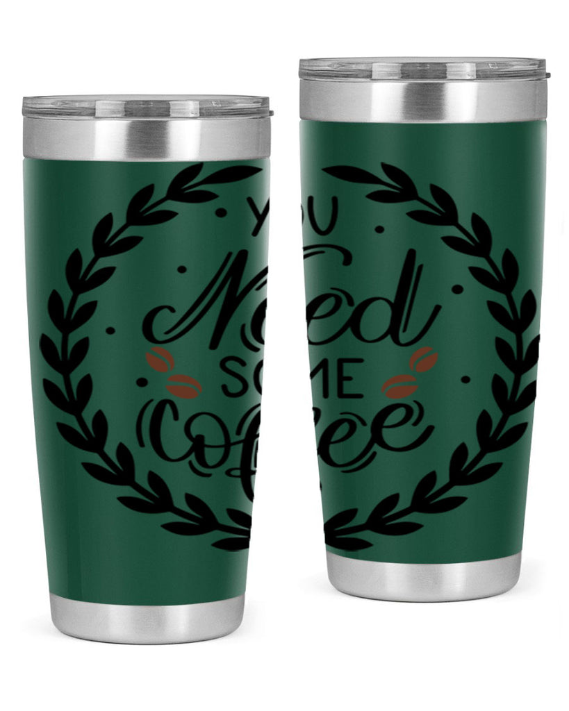 you need some coffee 2#- coffee- Tumbler