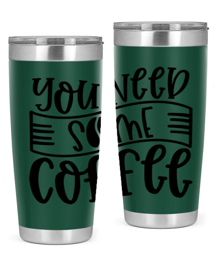 you need some coffee 3#- coffee- Tumbler
