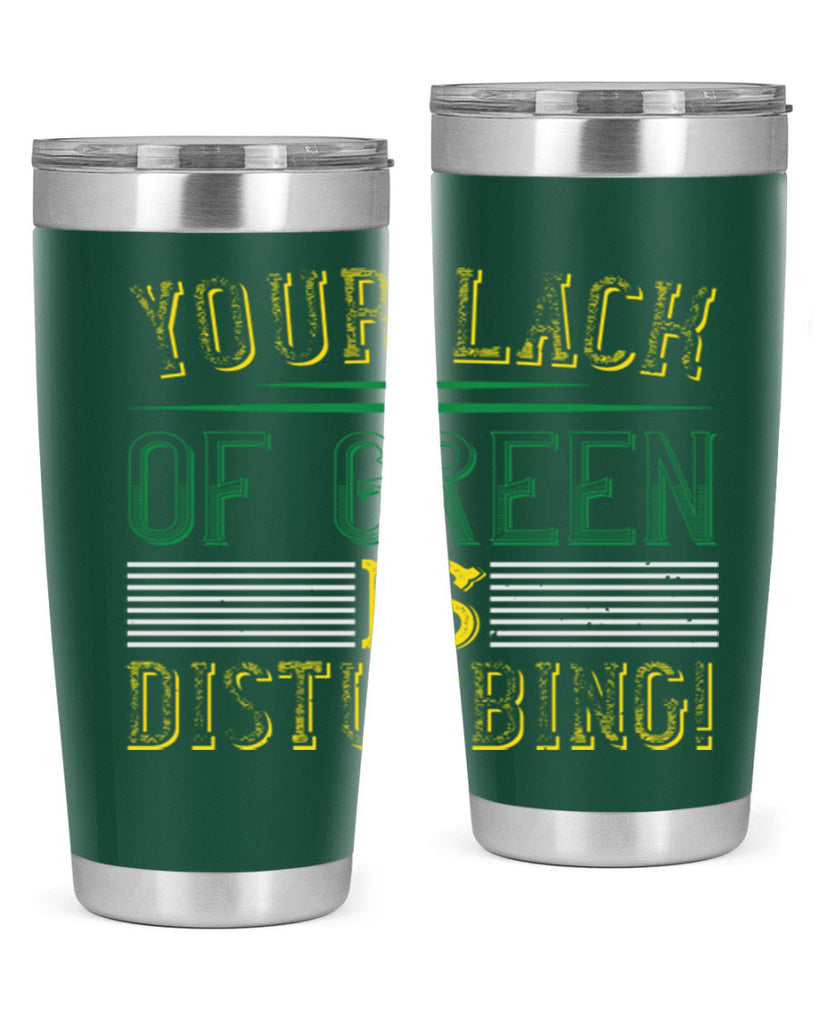 your lack of green is disturbing Style 2#- St Patricks Day- Tumbler