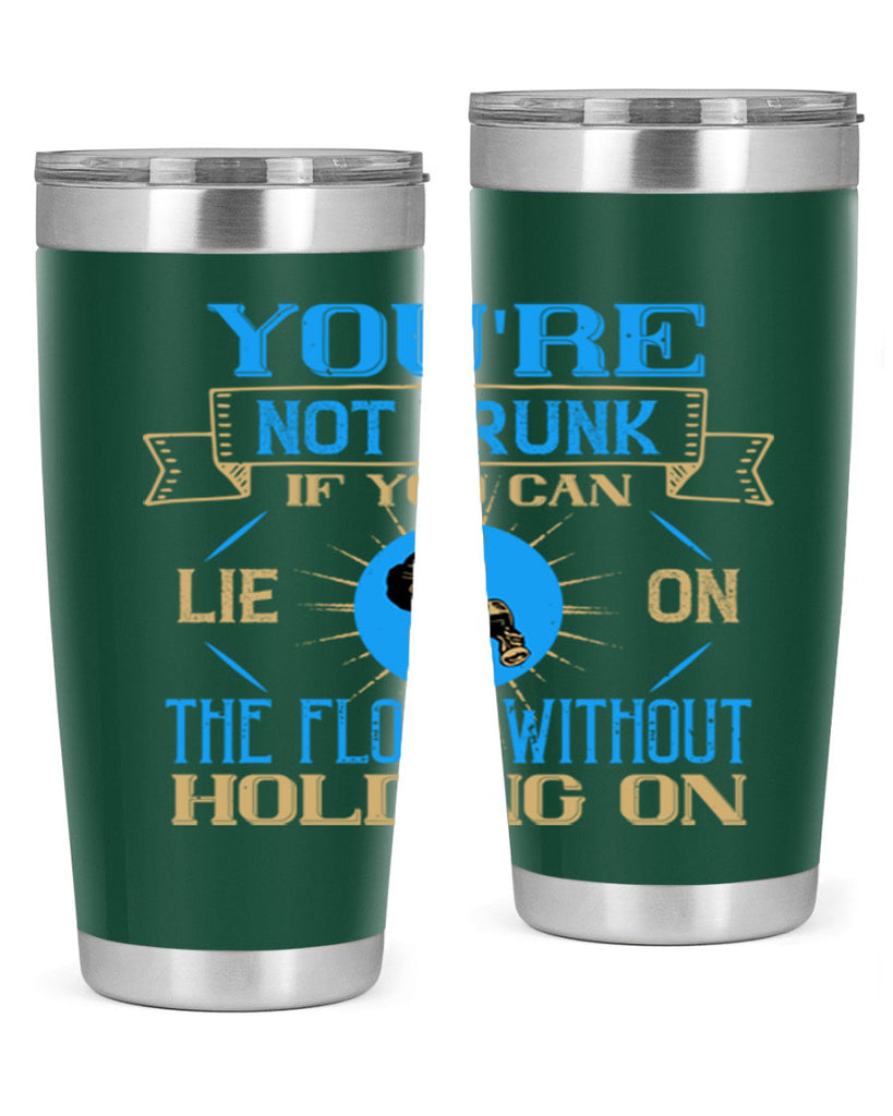 youre not drunk if you can lie on the floor without holding on 13#- drinking- Tumbler