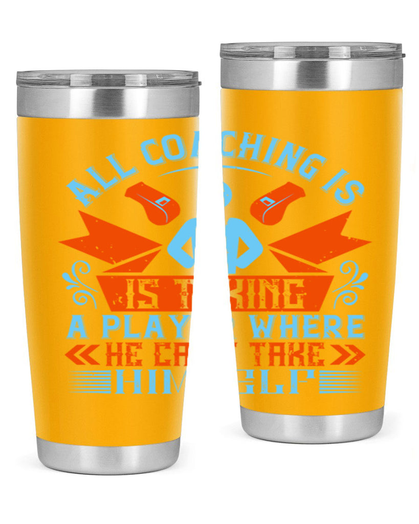 All coaching is is taking a player where he cant take himself Style 17#- coaching- tumbler