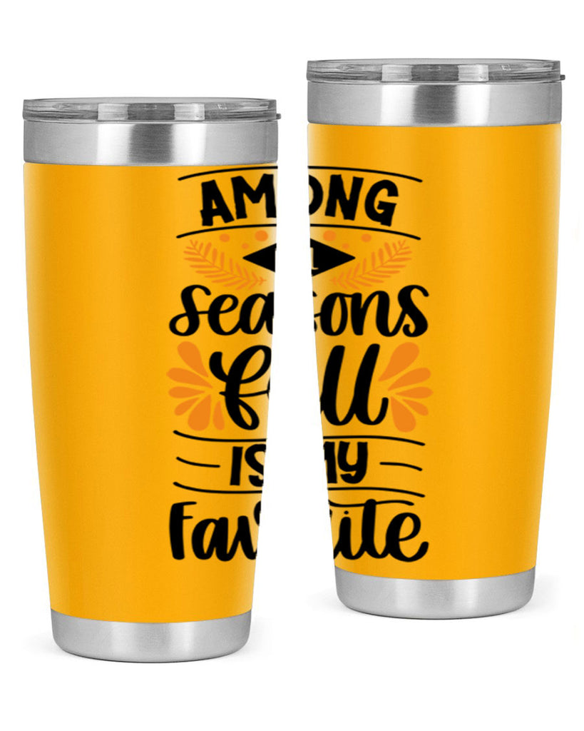Among All Seasons Fall Is My Favorite 471#- fall- Tumbler