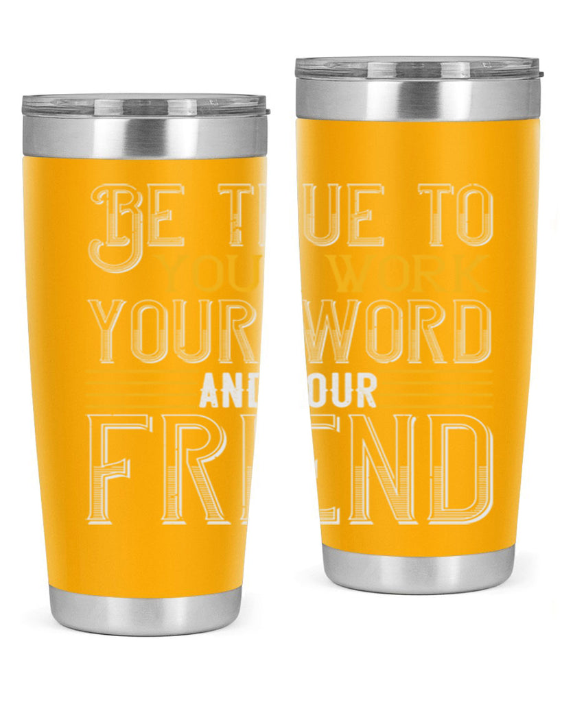Be true to your work your word and your friend Style 143#- St Patricks Day- Tumbler