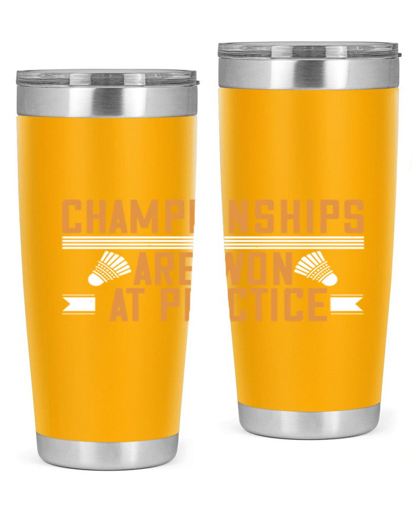 Championships are won at practice 2302#- badminton- Tumbler