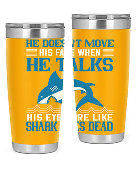 He doesnt move his face when he talks His eyes are like shark eyes Dead Style 88#- shark  fish- Tumbler