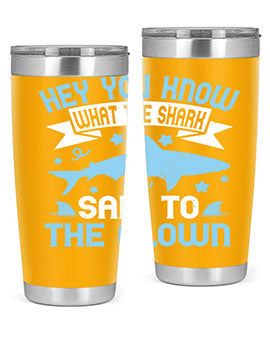 Hey You know what the shark said to the clown Style 86#- shark  fish- Tumbler