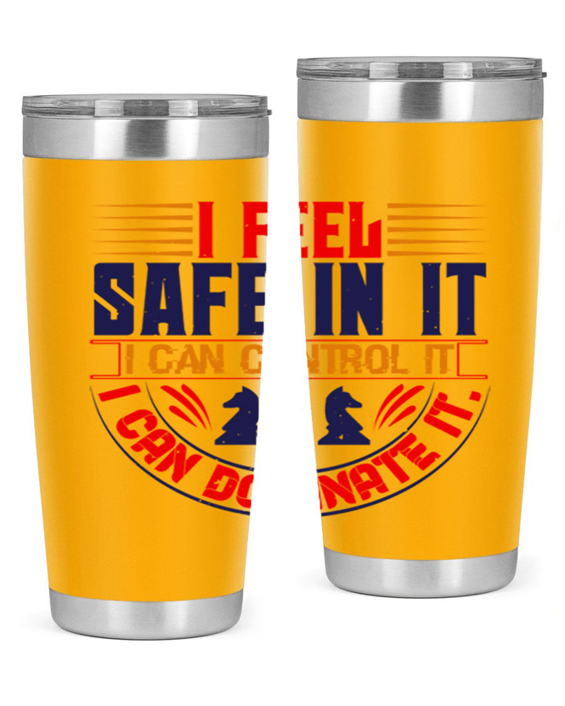 I feel safe in it I can control it I can dominate it 45#- chess- Tumbler