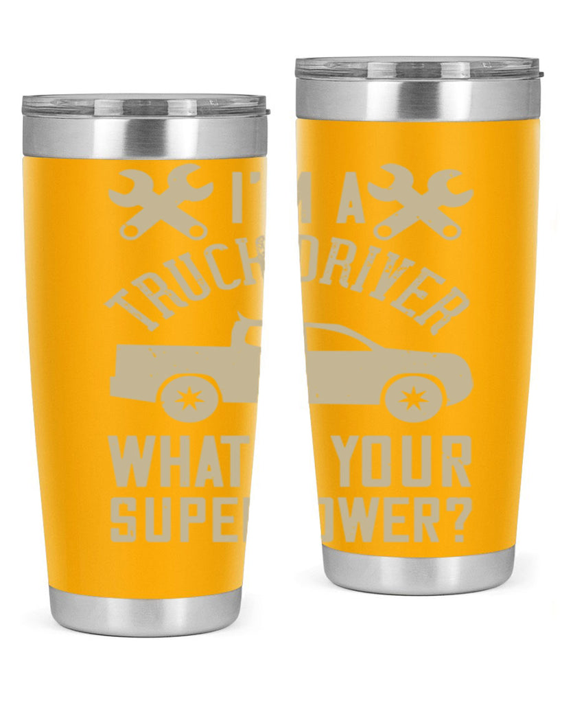 IM A TRUCK DRIVER WHATS YOUR SUPERPOWER Style 38#- truck driver- tumbler