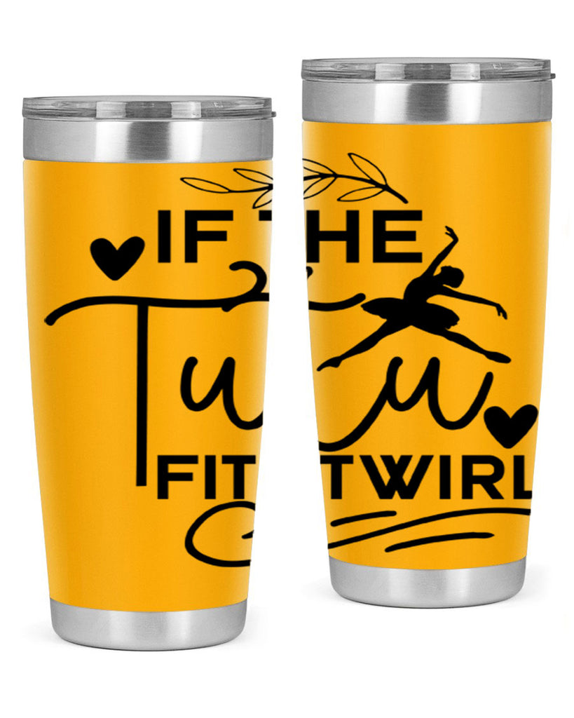If the Tutu Fits Twirl 49#- ballet- Tumbler
