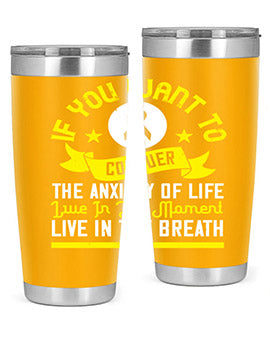 If you want to conquer the anxiety of life live in the moment live in the breath Style 41#- self awareness- Tumbler