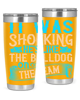 It was shocking Hes like the bulldog on the team Style 35#- dog- Tumbler