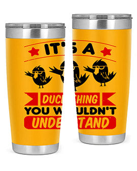 Its a Duck Thing You Wouldnt Understand Style 35#- duck- Tumbler