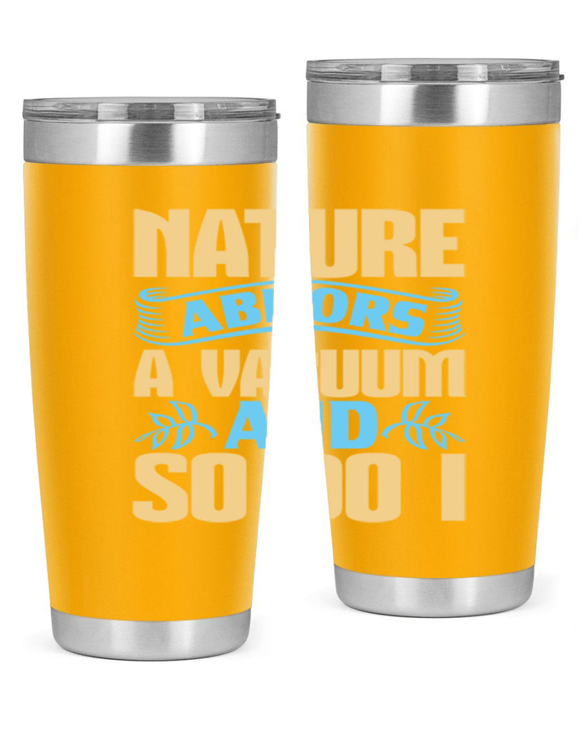 Nature abhors a vacuum and so do I Style 23#- cleaner- tumbler