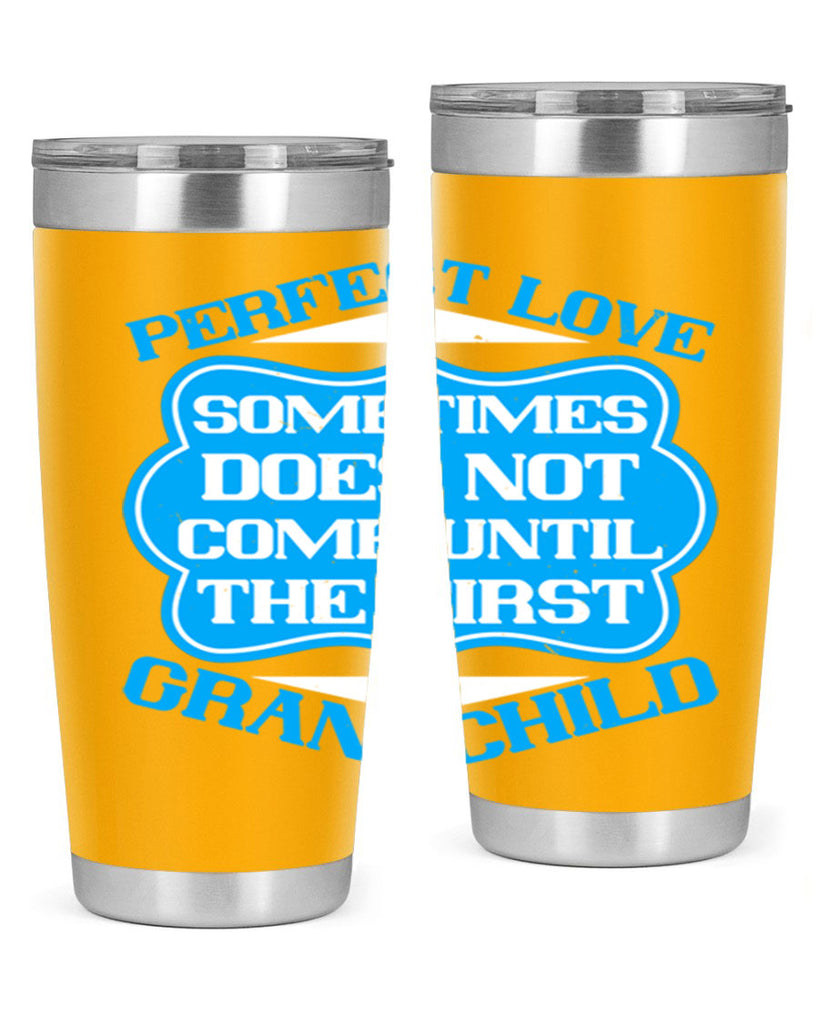 Perfect love sometimes does not come until the first grandchild 53#- grandma - nana- Tumbler