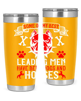 Some of my best leading men have been dogs and horses Style 168#- dog- Tumbler