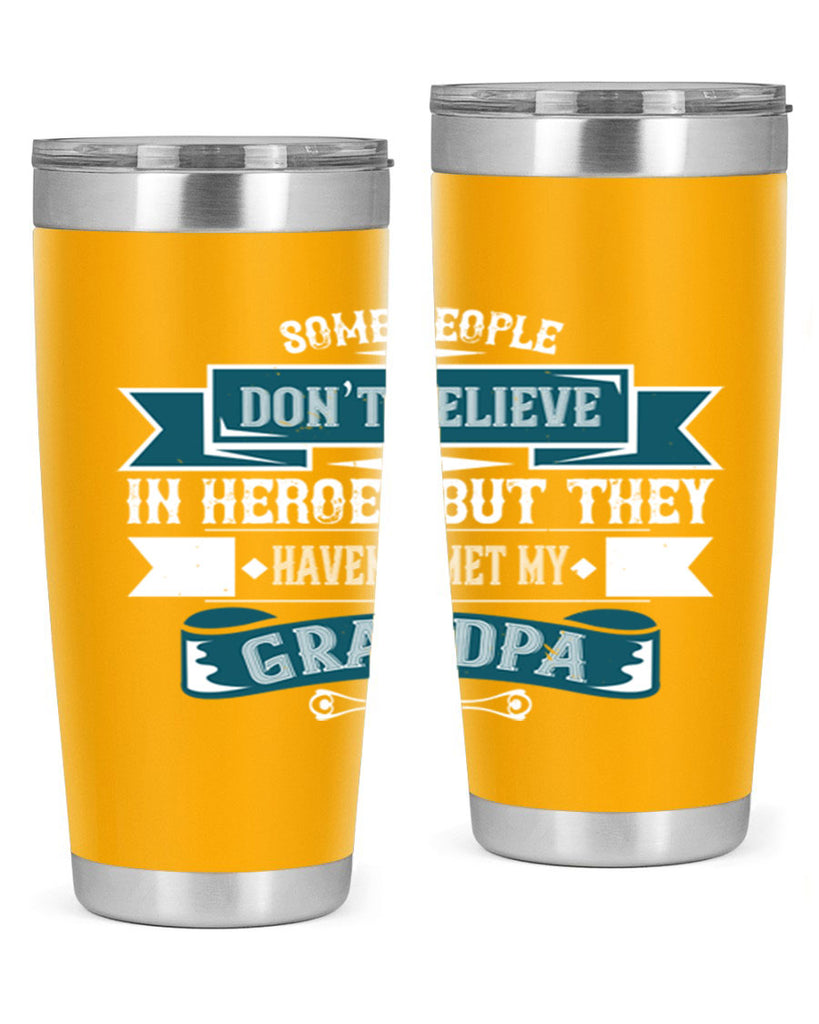 Some people don’t believe in HEROES but they haven’t met my Grandpa 67#- grandpa - papa- Tumbler