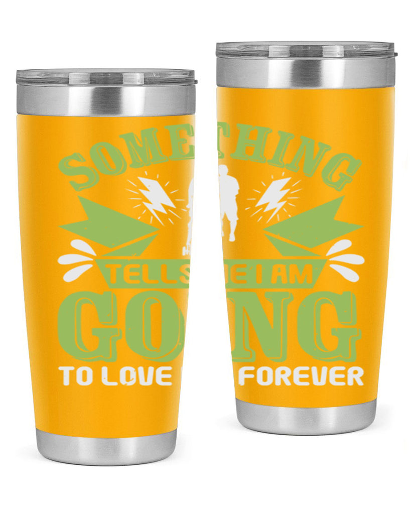 Something tells me I am going to love him forever Style 171#- baby- tumbler