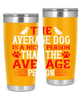 The average dog is a nicer person than the average person Style 166#- dog- Tumbler
