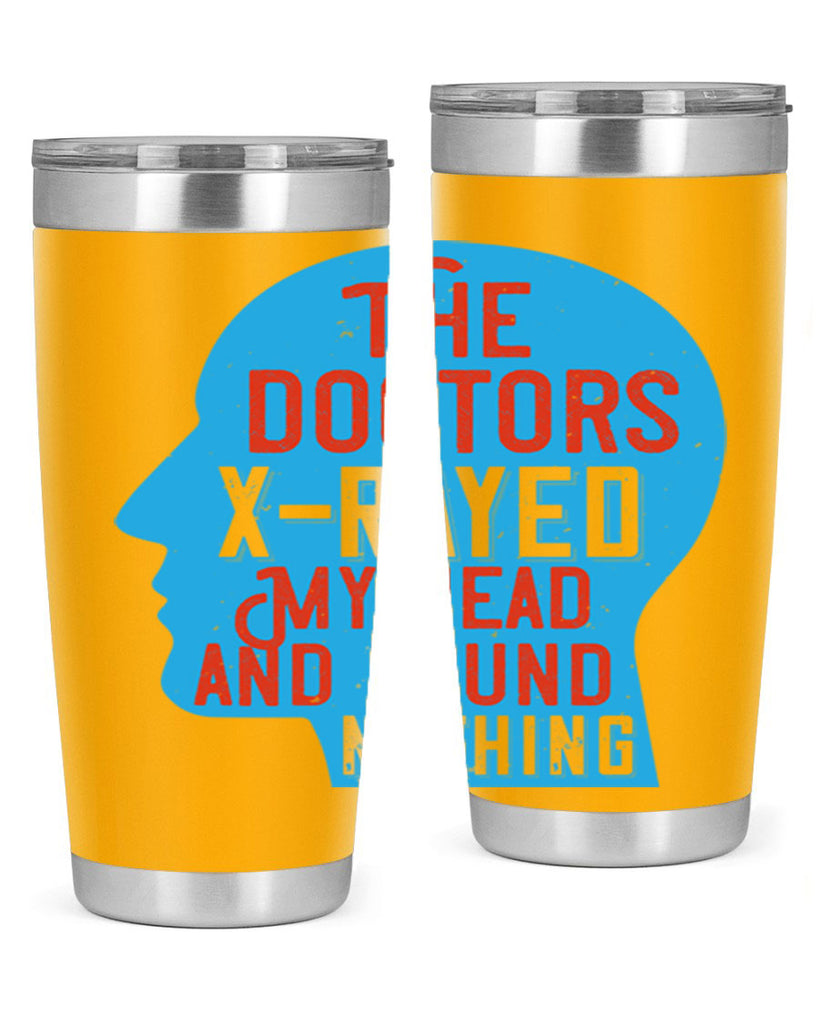 The doctors xrayed my head and found nothing Style 23#- medical- tumbler