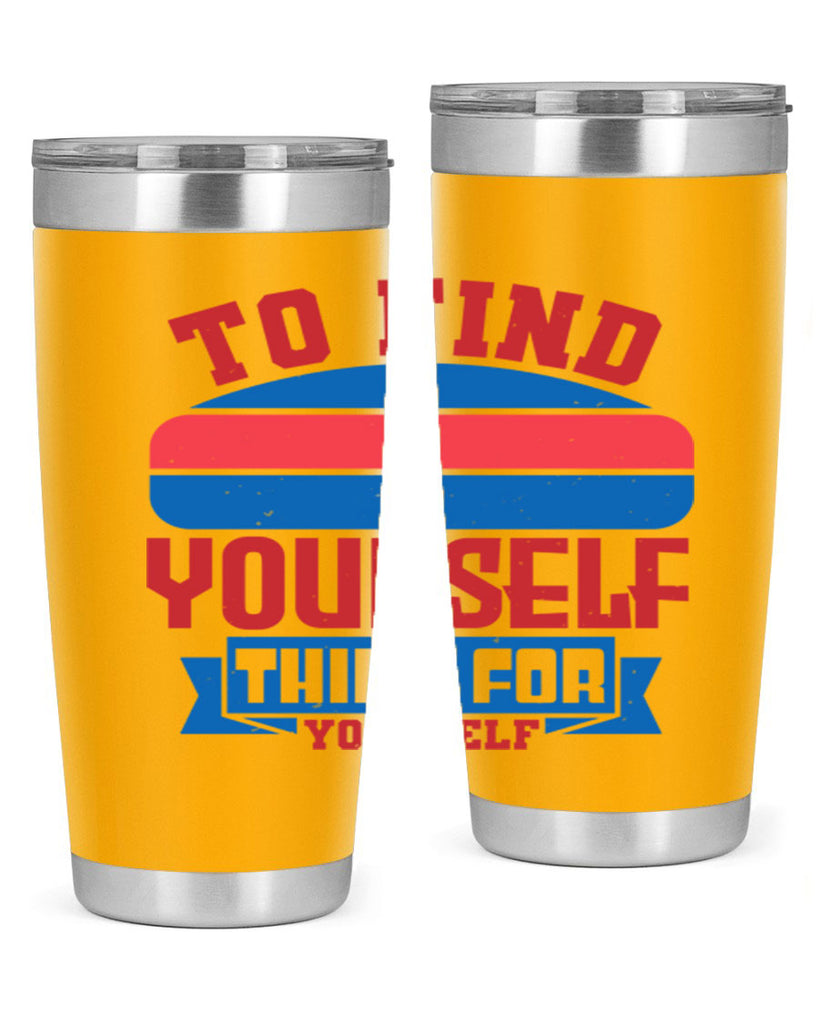 To find yourself think for yourself Style 47#- Fourt Of July- Tumbler
