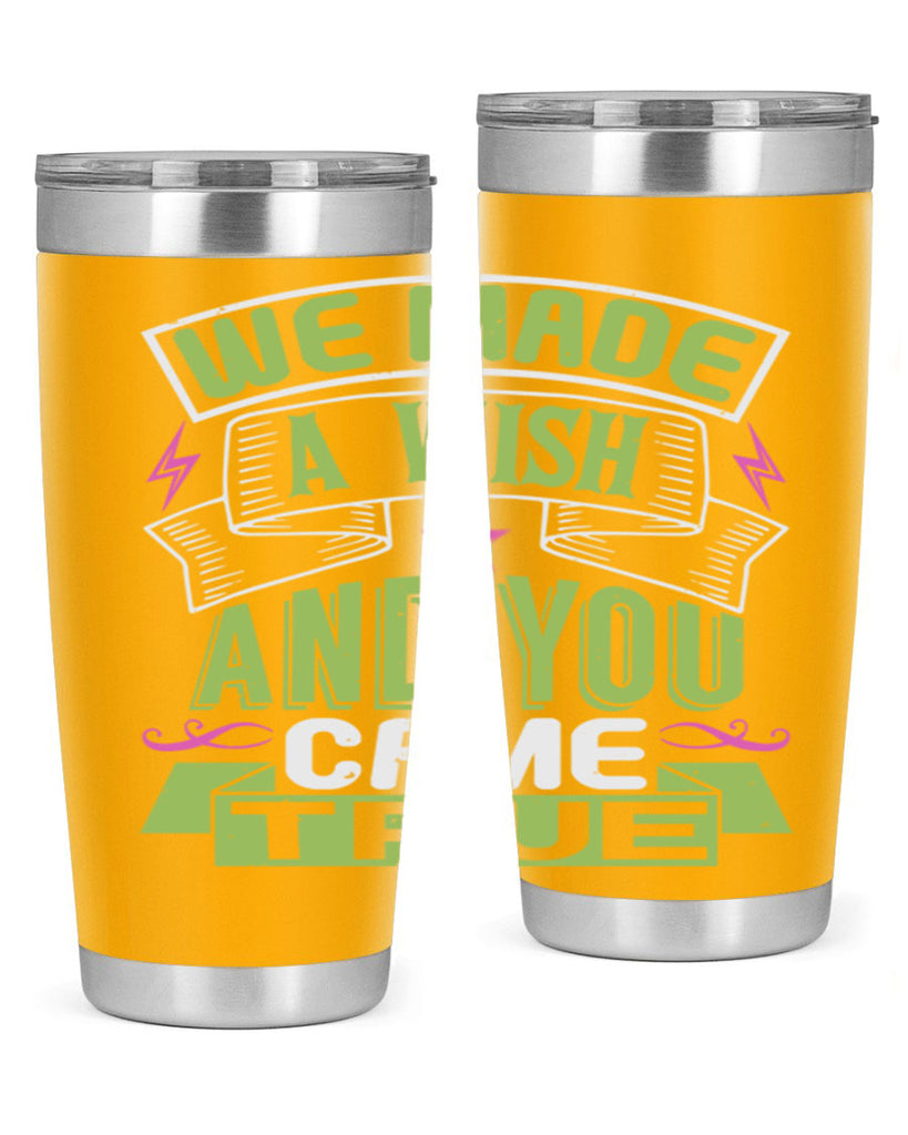 We made a wish and you came true Style 165#- baby- tumbler