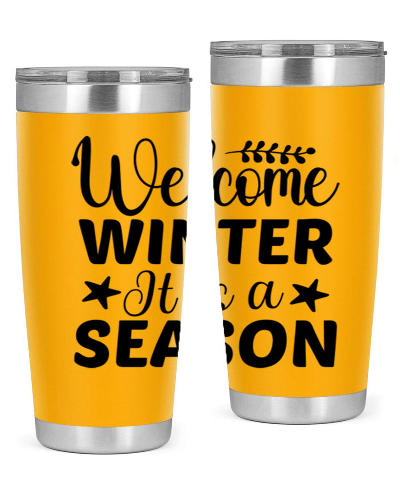 Welcome Winter It is a Season471#- winter- Tumbler
