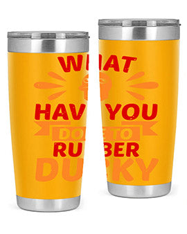 What Have You Done To Rubber Ducky Style 9#- duck- Tumbler