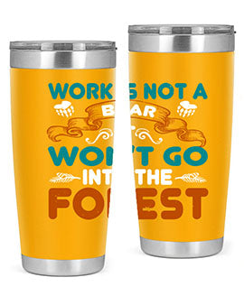 Work is not a bear, it won’t go into the forest 79#- Bears- Tumbler