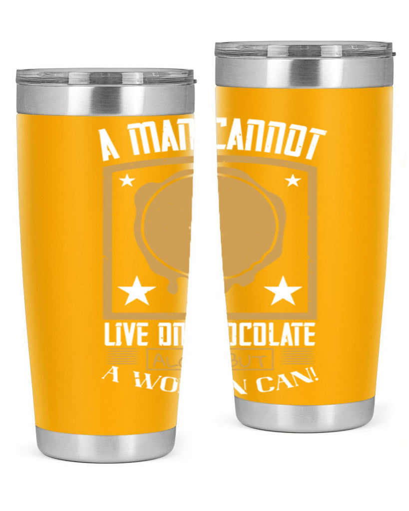 a man cannot live on chocolate alonebut a woman can 39#- chocolate- Tumbler