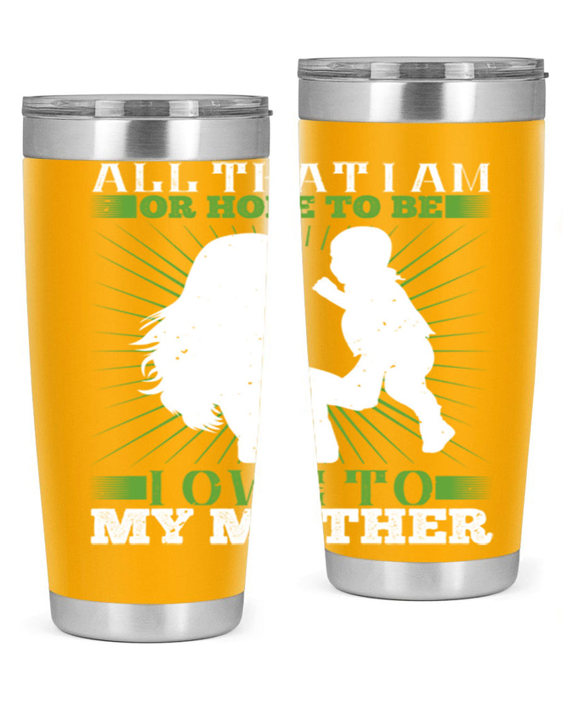 all that i am or hope to be i owe to my mother 6#- Parents Day- Tumbler