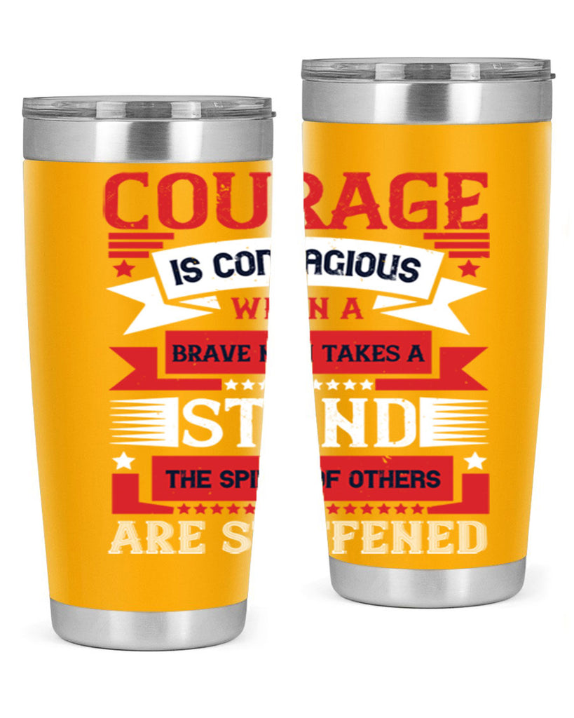 courage is contagious when a brave man takes a stand the spines of others are stiffened 66#- Veterns Day- Tumbler
