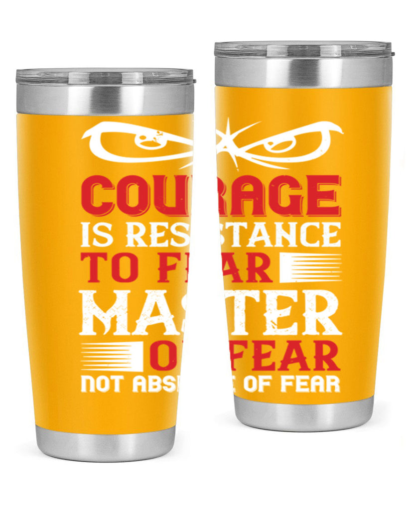 courage is resistance to fear mastery of fear—not absence of fear 64#- Veterns Day- Tumbler
