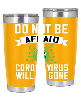 do not be afraid corona virus will be gone Style 56#- corona virus- Tumbler