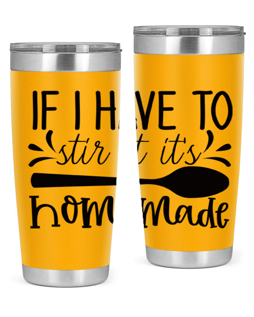 if i have to stir it its homemade 31#- kitchen- Tumbler