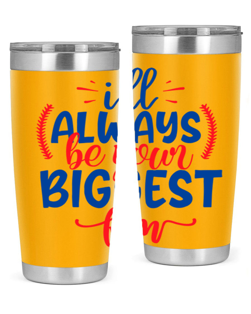 ill always be your biggest fan 2073#- baseball- Tumbler