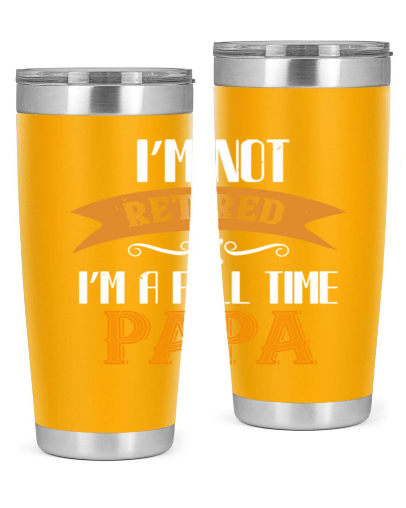 im not retired im a full time 36#- grandpa - papa- Tumbler