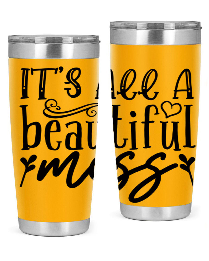 its all a beautiful mess 98#- home- Tumbler