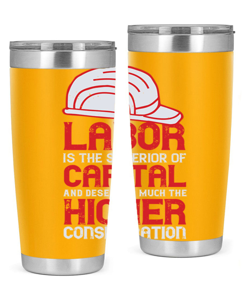 labor is the superior of capital and deserves much the higher consideration 27#- labor day- Tumbler