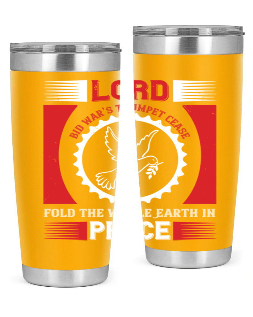 lord bid war’s trumpet cease fold the whole earth in peace 48#- Veterns Day- Tumbler