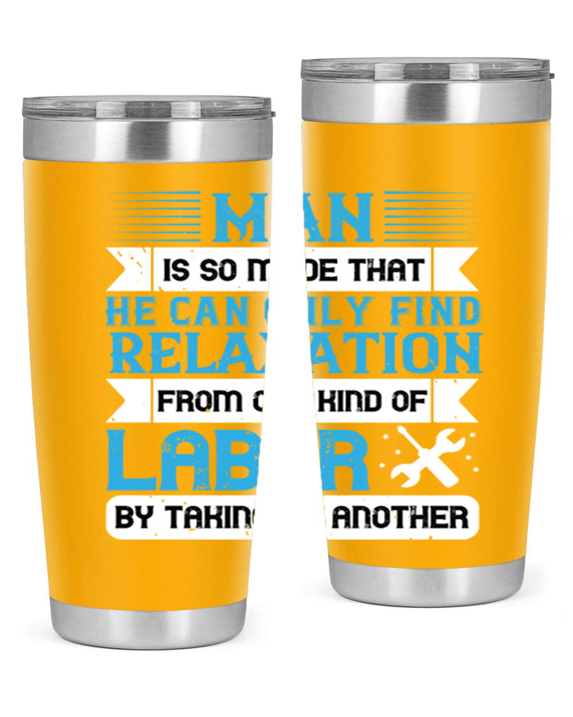 man is so made that he can only find relaxation from one kind of labor by taking up another 25#- labor day- Tumbler
